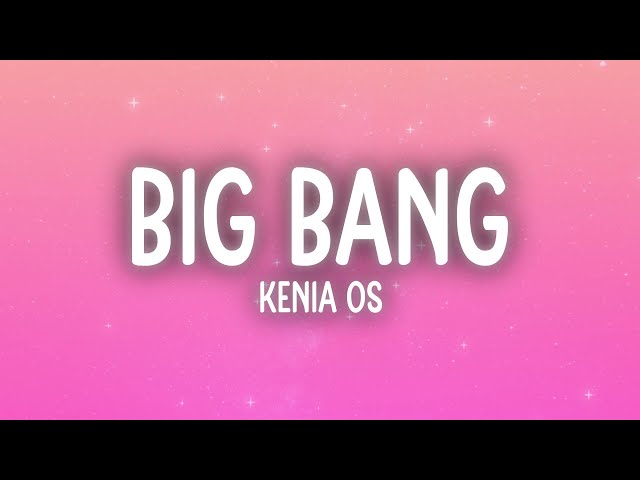 Kenia OS - Big Bang (Letra/Lyrics)