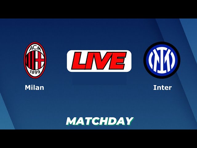 🔴LIVE : AC Milan Vs Inter Milan | Italian Serie A Live Football Match Today Score