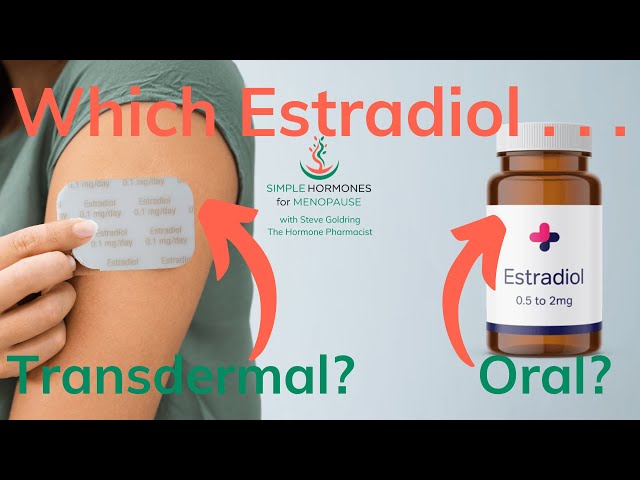 Choose Wisely! Oral Vs Transdermal Estradiol: Which Is Safer For Your Health?