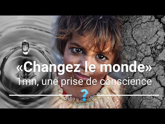 1mn, une prise de conscience : Changez le monde