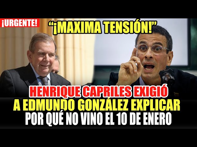 HENRIQUE CAPRILES EXIGIÓ A EDMUNDO GONZÁLEZ EXPLICAR POR QUÉ NO VINO EL 10 DE ENERO A VENEZUELA