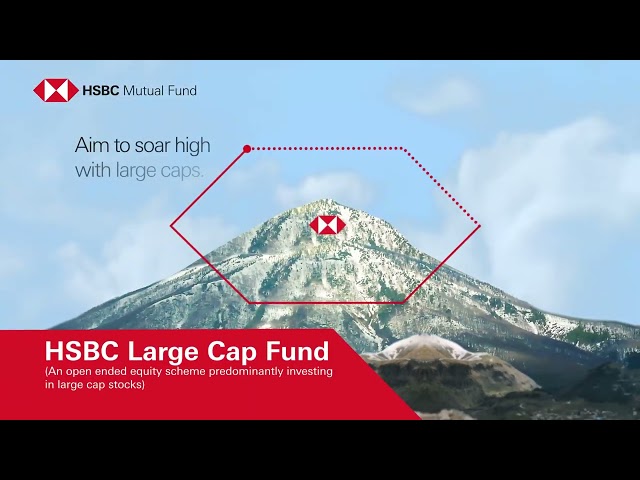 Aim High with Large Caps - HSBC Large Cap Fund