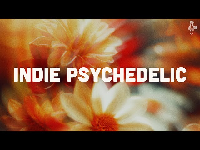 Indie Psychedelic | Psych Pop & Psychedelic Rock Playlist (Vol. 1)