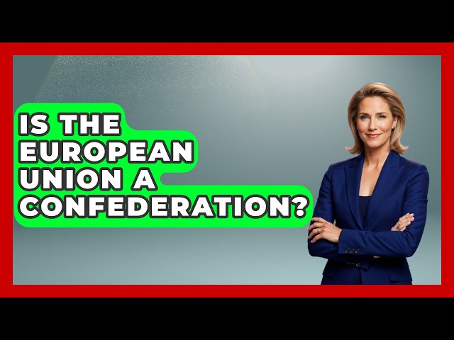 Is The European Union A Confederation? - International Policy Zone