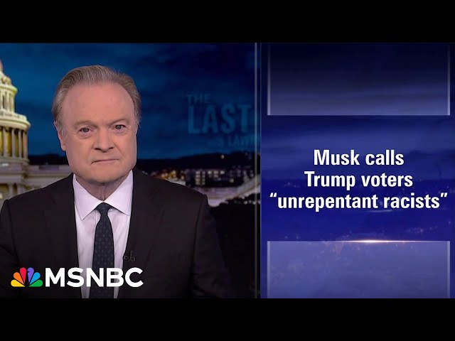 Lawrence: Elon Musk says ‘unrepentant racists’ support Trump