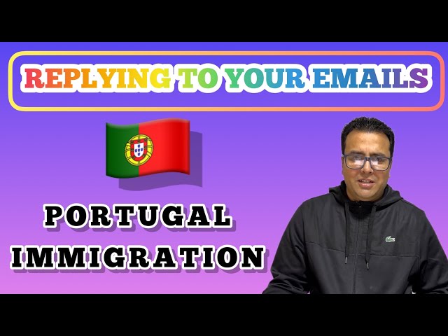 PORTUGAL IMMIGRATION - Replying to your Emails