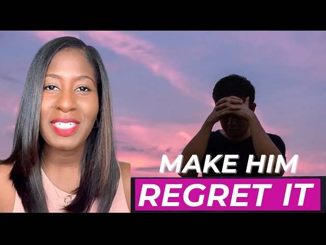 How to Make Him Regret Hurting You