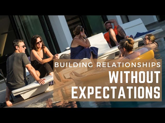 Building Relationships Without Expectations