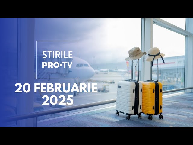 Știrile PRO TV - 20 Februarie 2025