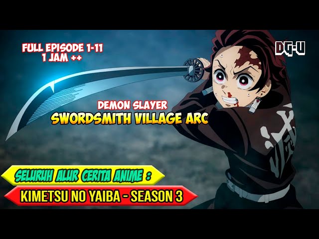 SELURUH ALUR CERITA ANIME KIMETSU NO YAIBA SEASON 3 - DESA PENEMPA PEDANG / SWORDSMITH VILLAGE ARC