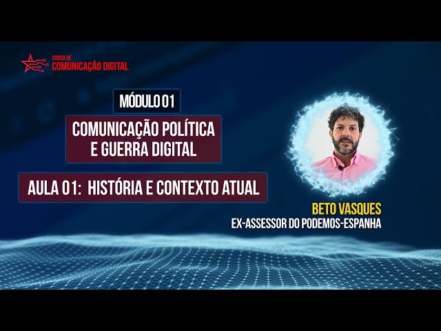 Módulo 1 Aula 1: Política e Guerra digital: história e contexto atual | Beto Vasques