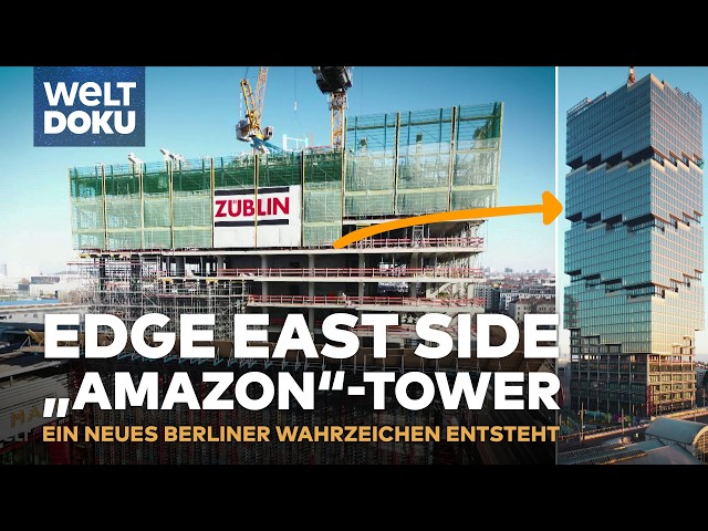 EDGE EAST SIDE "AMAZON"-TOWER: Das größte Hochhaus in Berlin entsteht | WELT HD DOKU