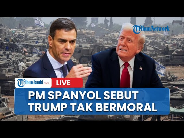 🔴PM Spanyol Sebut Donald Trump Tak Bermoral yang Ingin Miliki Gaza