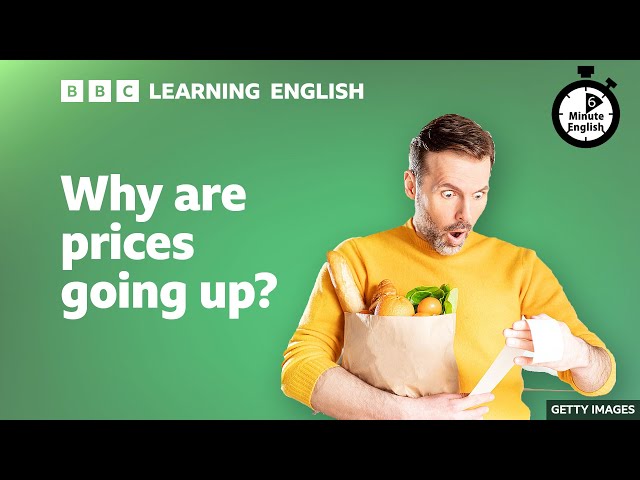 Why are prices going up? 6 Minute English