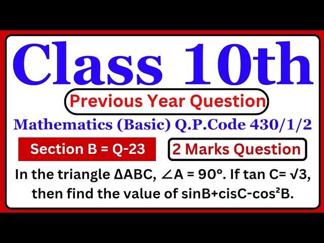 In the triangle ΔABC, ∠A = 90°. If tan C= √3, then find the value of sinB+cisC-cos²B #class10math