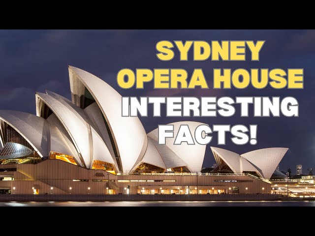 Sydney Opera House: Eight Intriguing Facts That You (Probably) Didn't Know!