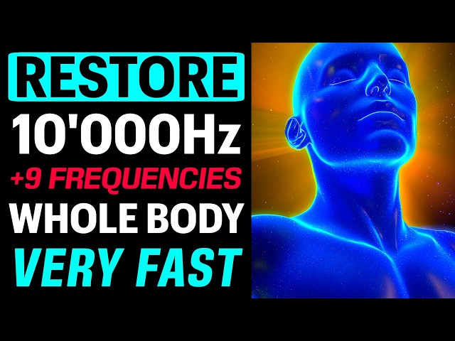 RESTORE EVERY PART of Your BODY FAST with 10000Hz + 9 Healing Frequencies