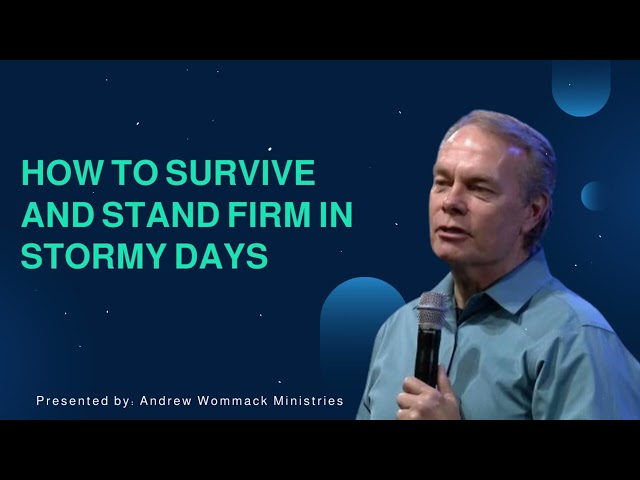 How to survive and stand firm in stormy days - Andrew Wommack Ministries