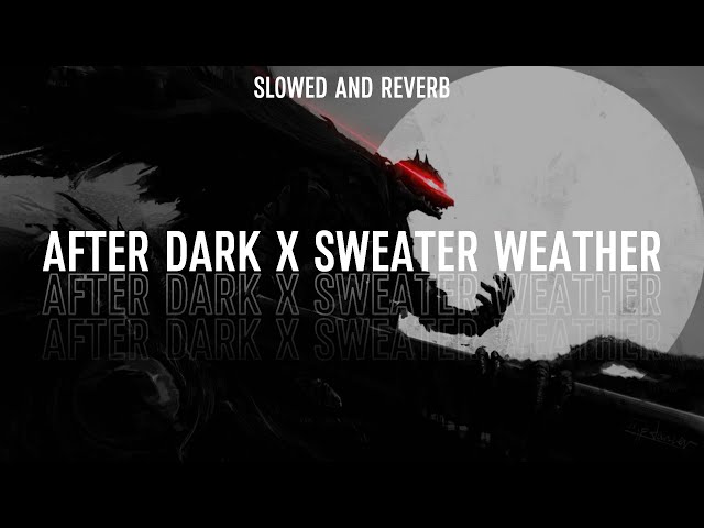 After Dark X Sweater Weather (SLOWED AND REVERB) Mr Kitty / The Neighbourhood