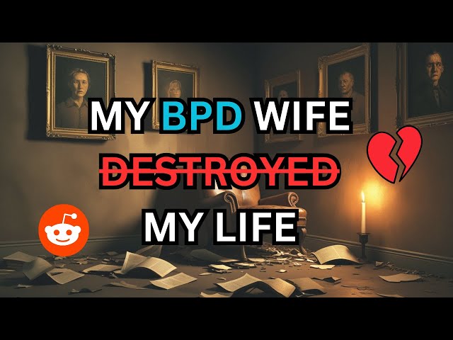 If You Date Someone With Borderline Personality Disorder (BPD)...Watch This STORY