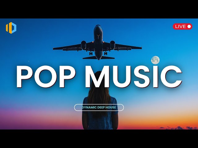 Dynamic Deep House Radio 2025 [24/7 Live] Best POP Hits Playlist | Top English Pop Songs 2025