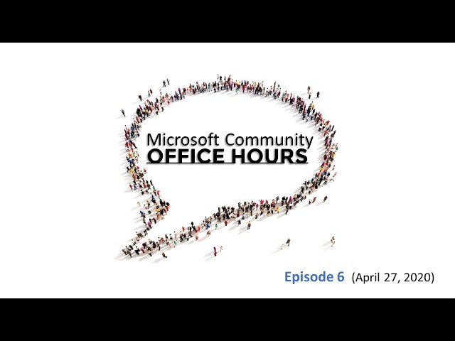 Microsoft Community Office Hours - Episode 6 (April 27, 2020)