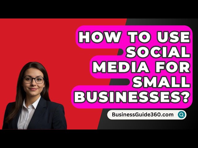 How To Use Social Media For Small Businesses? - BusinessGuide360.com