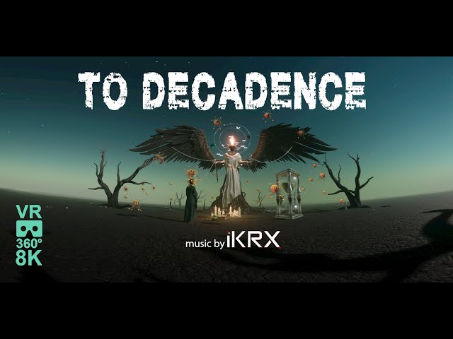 To Decadence VR 360 8K