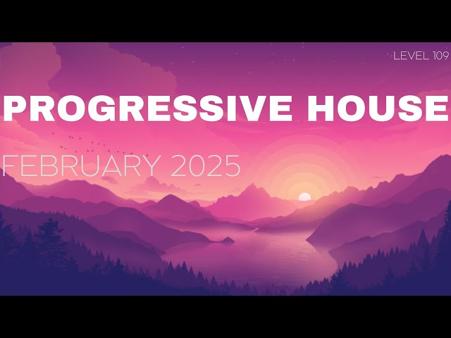 Deep Progressive House Mix Level 109 / Best Of February 2025