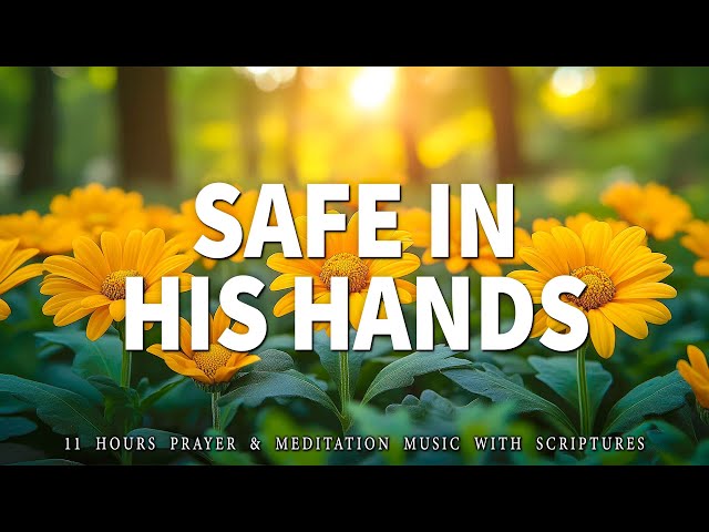 SAFE IN HIS HANDS | Instrumental Worship & Scriptures with Nature | Christian Harmonies