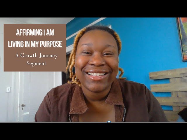 AFFIRMING I AM LIVING IN MY PURPOSE