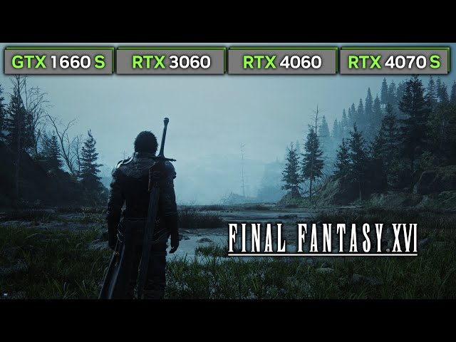 Final Fantasy 16 (Open World) | GTX 1660 SUPER | RTX 3060 | RTX 4060 | RTX 4070 SUPER