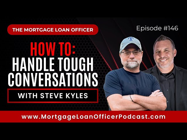 Loan Officer Training: How to Handle Tough Conversations with Steve Kyles