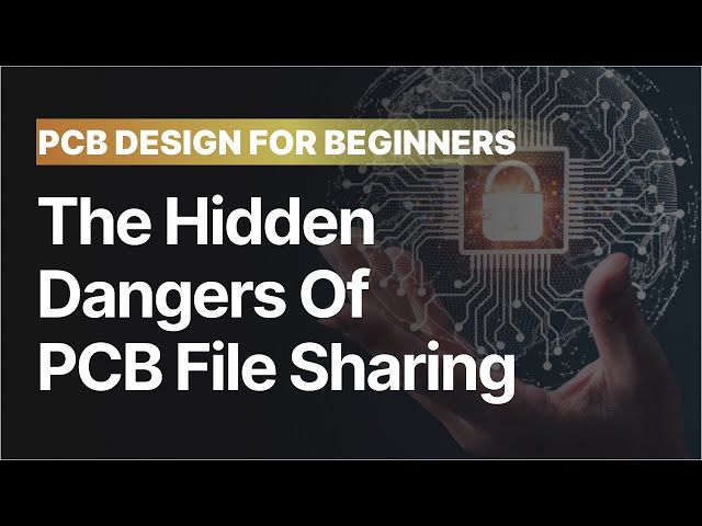 The Hidden Dangers of PCB File Sharing (And the One Solution You Need)