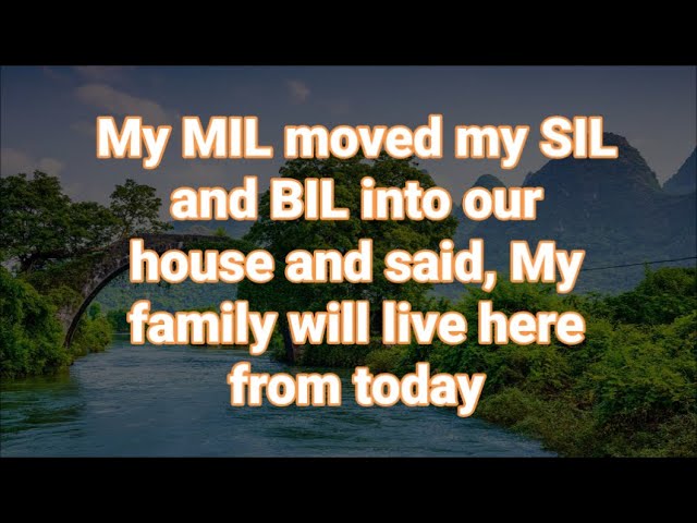 My MIL moved my SIL and BIL into our house and said, My family will live here from today