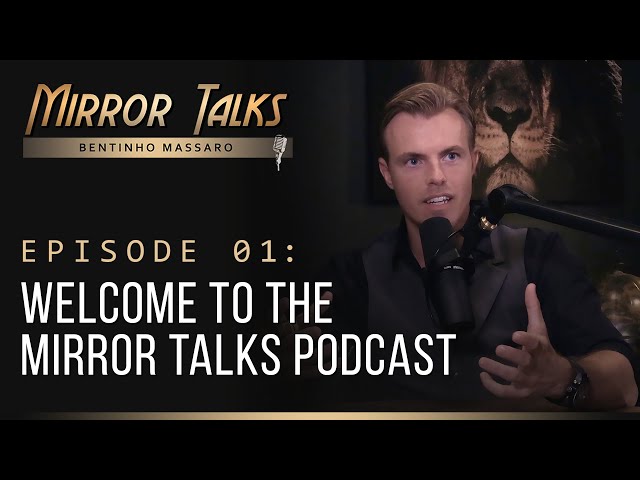 Mirror Talks #01 • Welcome to the Mirror Talks Podcast I Bentinho Massaro