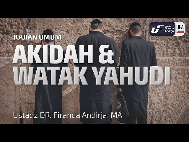 Aqidah dan Watak Yahudi - Ustadz Dr. Firanda Andirja, M.A.