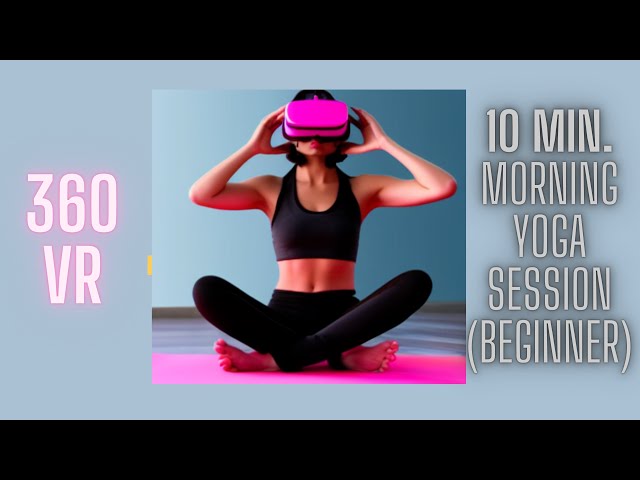 10-Min VR Morning Yoga for Beginners {Full 360 for VR/XR Headset: Oculus, Meta Quest, HTC, Apple)