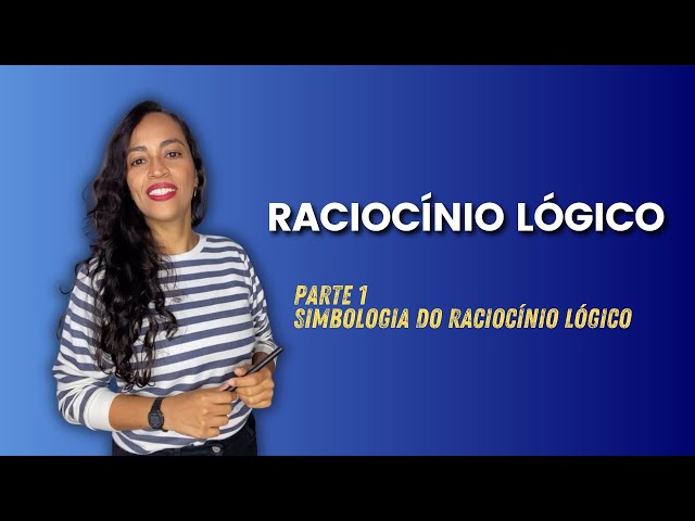 Parte 1 - Simbologia no Raciocínio Lógico