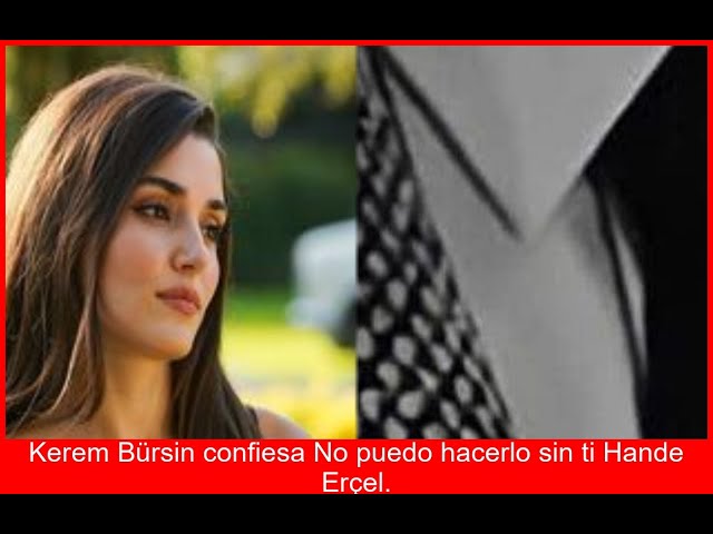 KEREM DESESPERADO Hande NO PUEDO SIN TI Confesión que IMPACTA