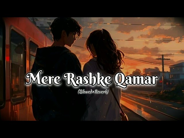 Mere Rashke Qamar(Slowed+Reverb)-Baadshaho|Nusrat &Rahat  Fathe Ali khan|Supriyo Editz & Music Zone