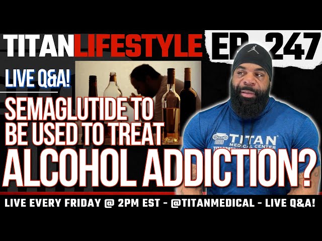 Titan Lifestyle - Semaglutide and Alcohol Abuse?!  | Live Q&A