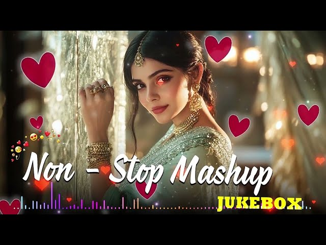 THE LOVE MASHUP 2025💝💚💛 Best Mashup of Arijit Singh, Jubin Nautiyal, Atif Aslam #love #romanticsong