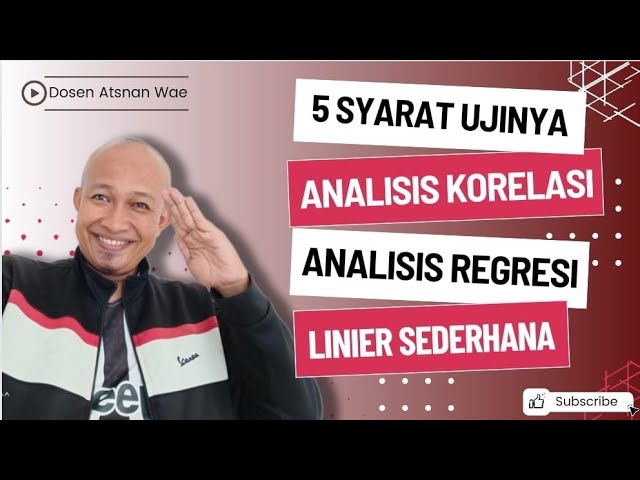 Simak Sampai Akhir Lima Syarat Analisis Korelasi dan Analisis Regresi Linier Sederhana