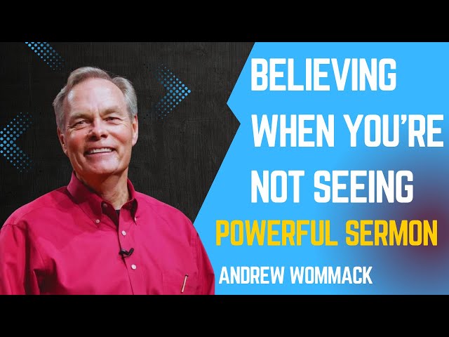 ANDREW WOMMACK: Believing when you're not seeing. (POWERFUL TEACHING) #andrewwommack #truth #jesus