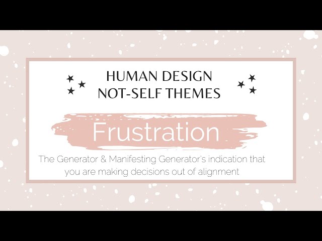 Frustration the #HumanDesign #Generator "Not-Self" theme - when a Generator is out of alignment