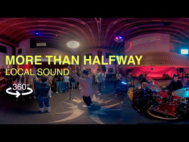 More Than Halfway | Local Sound (Official 360 Video)