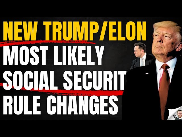 Likely Social Security Rule Changes From Trump And Elon