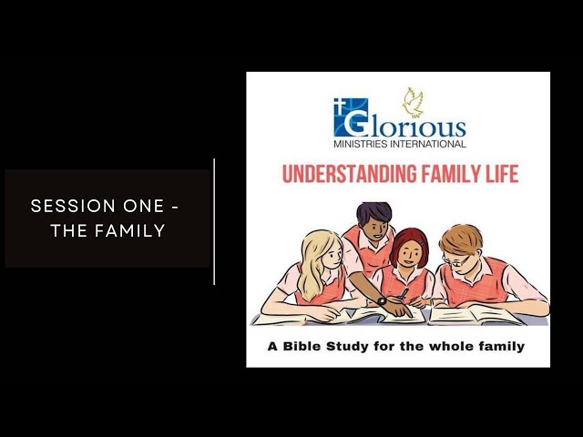 Glorious Bible Study Series: Understanding Family Life - "The Family - Session 1"