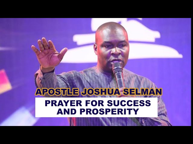 APOSTLE JOSHUA SELMAN PRAYER FOR SUCCESS AND PROSPERITY